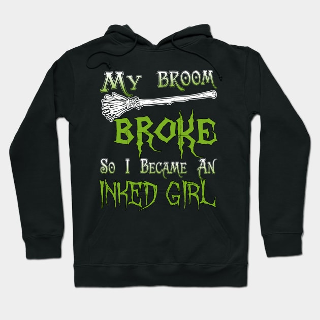 My Broom Broke So I Became An Inked Girl Hoodie by jeaniecheryll